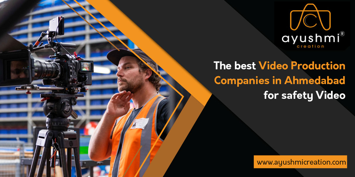 The best Video Production Companies in Ahmedabad for safety Video