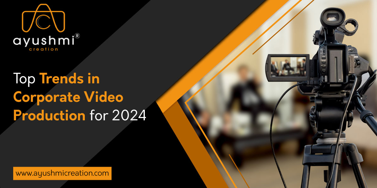 Top Trends in Corporate Video Production for 2024